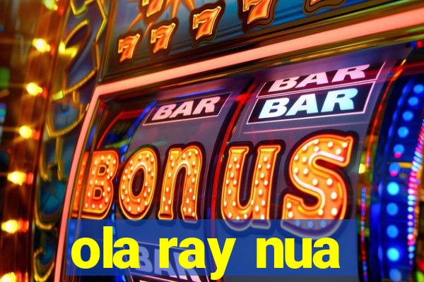 ola ray nua